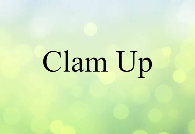 Clam Up (noun) Definition, Meaning & Examples