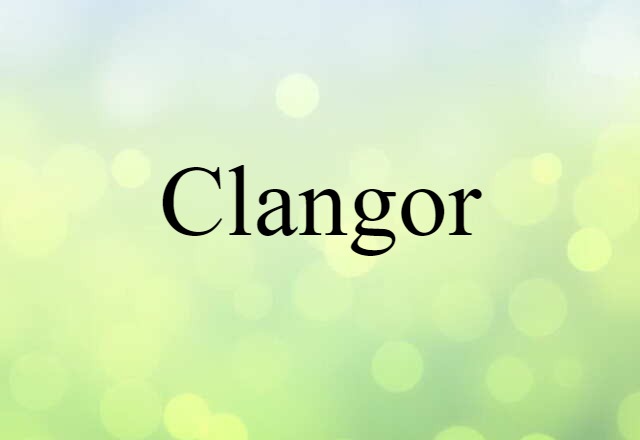 Clangor (noun) Definition, Meaning & Examples