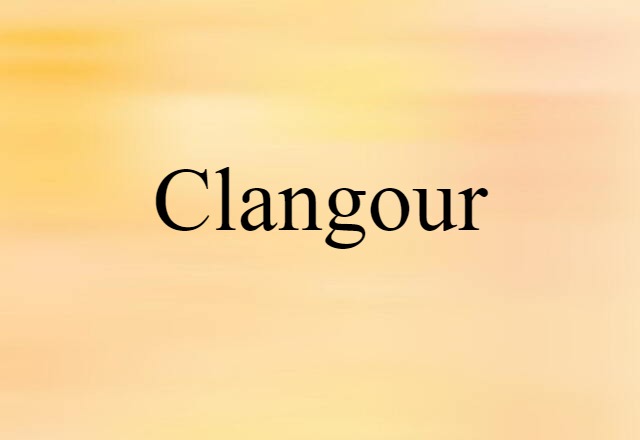 Clangour (noun) Definition, Meaning & Examples