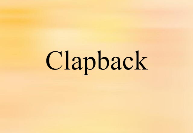 Clapback (noun) Definition, Meaning & Examples