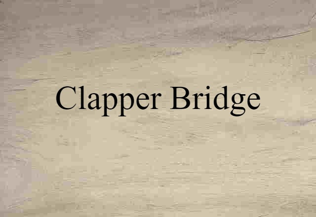 Clapper Bridge (noun) Definition, Meaning & Examples