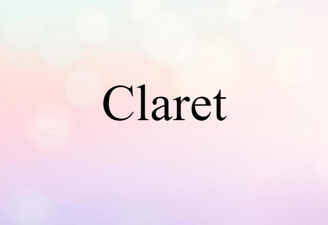 Claret (noun) Definition, Meaning & Examples