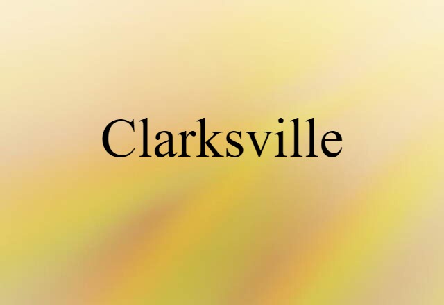 Clarksville (noun) Definition, Meaning & Examples