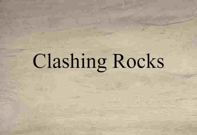 Clashing Rocks (noun) Definition, Meaning & Examples