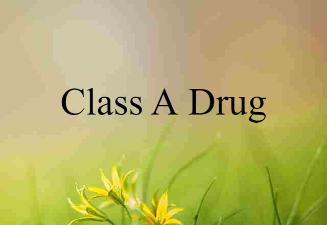 class A drug