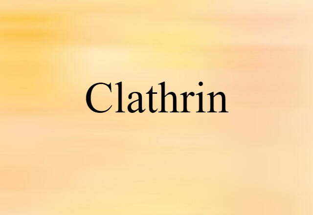 Clathrin (noun) Definition, Meaning & Examples