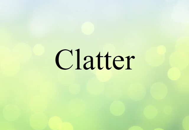 Clatter (noun) Definition, Meaning & Examples