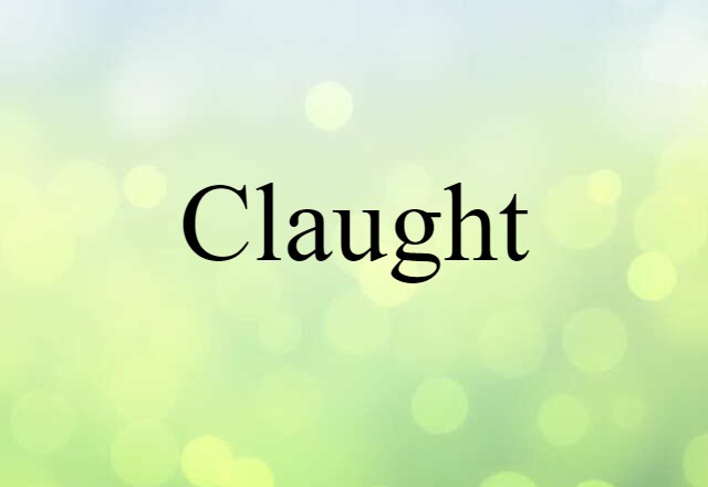 Claught (noun) Definition, Meaning & Examples