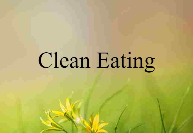 Clean Eating (noun) Definition, Meaning & Examples