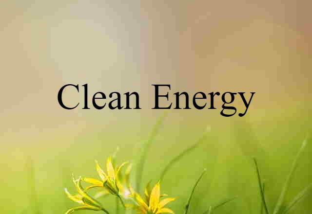 Clean Energy (noun) Definition, Meaning & Examples