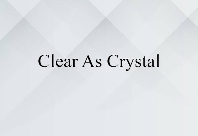 Clear As Crystal (noun) Definition, Meaning & Examples