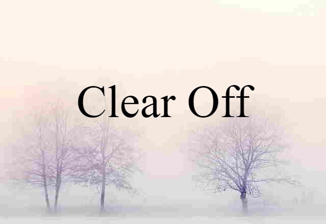 clear off