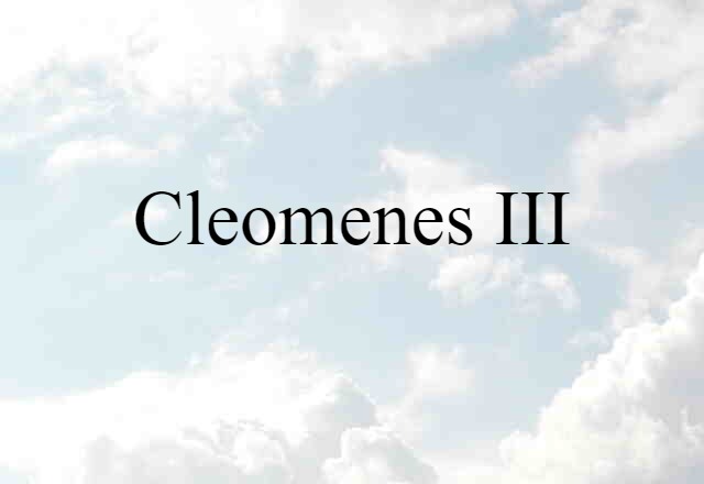 Cleomenes III (noun) Definition, Meaning & Examples