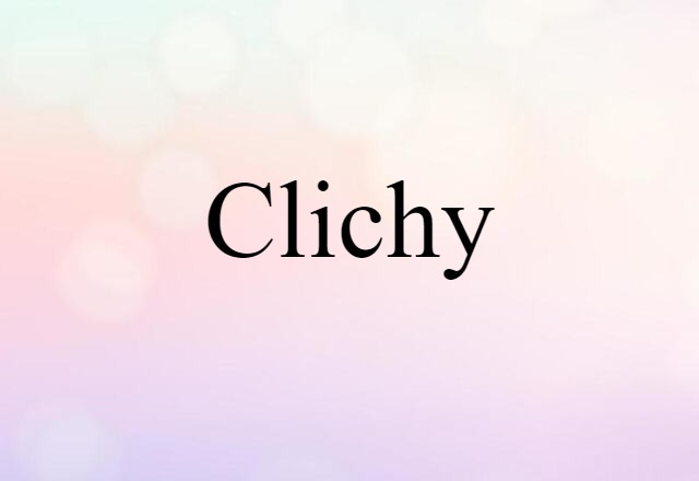 Clichy (noun) Definition, Meaning & Examples