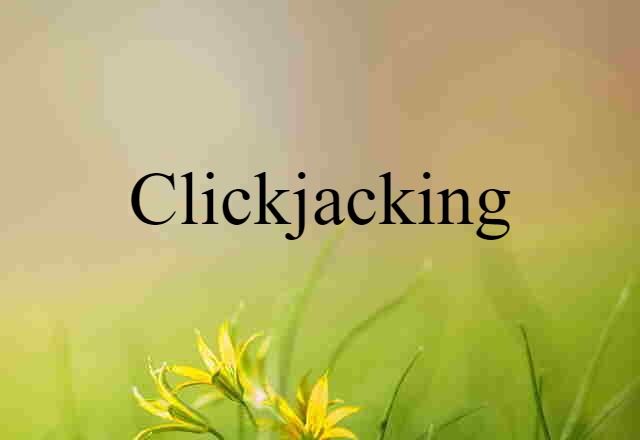 Clickjacking (noun) Definition, Meaning & Examples