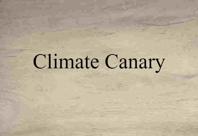 Climate Canary (noun) Definition, Meaning & Examples