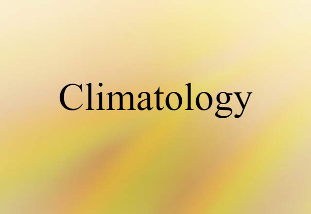 Climatology (noun) Definition, Meaning & Examples