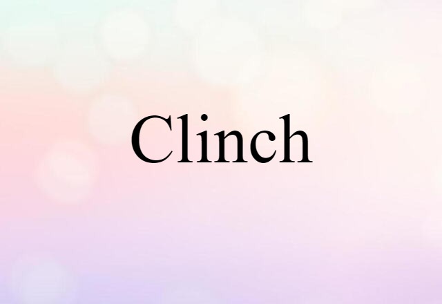 Clinch (noun) Definition, Meaning & Examples