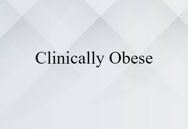 clinically obese