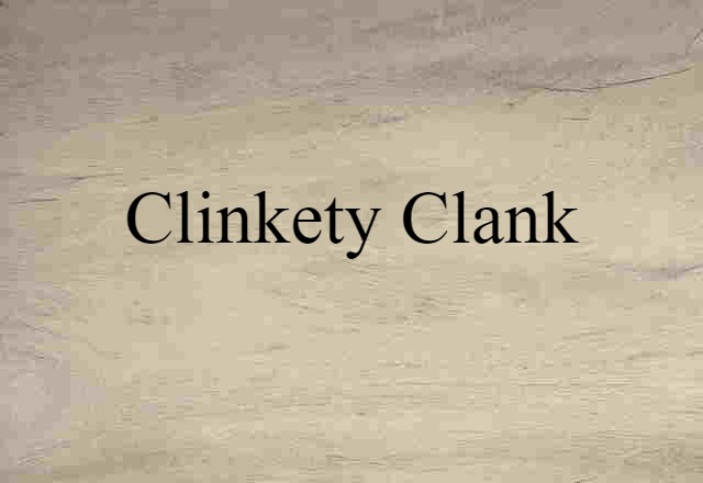 Clinkety-clank (noun) Definition, Meaning & Examples