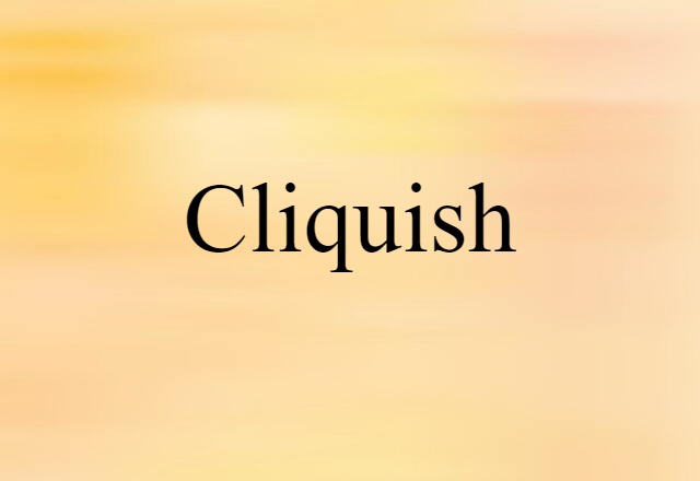 cliquish