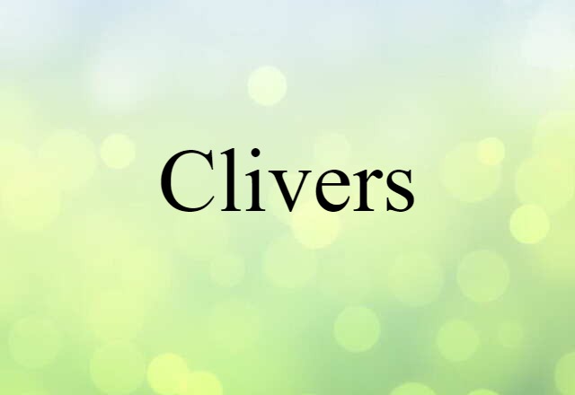 Clivers (noun) Definition, Meaning & Examples