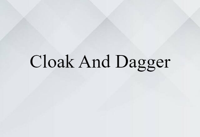 Cloak-and-dagger (noun) Definition, Meaning & Examples