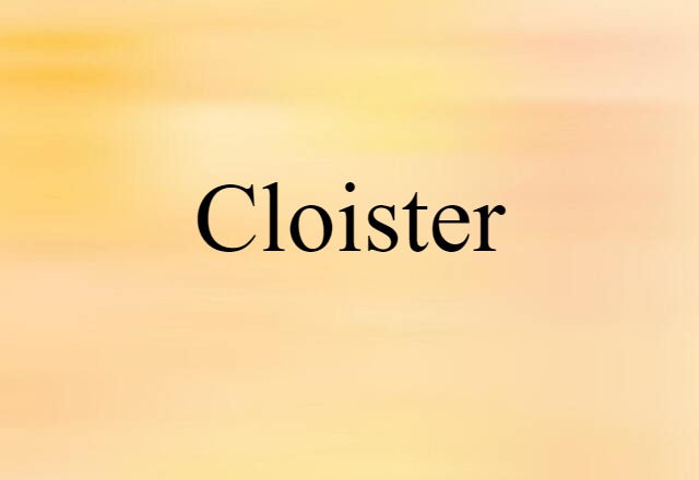 Cloister (noun) Definition, Meaning & Examples