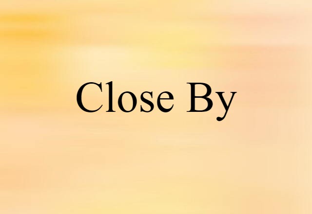 close by