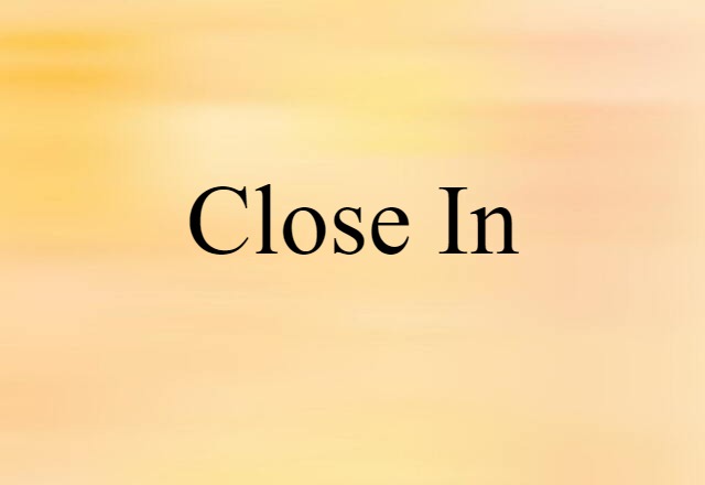 Close-in (noun) Definition, Meaning & Examples