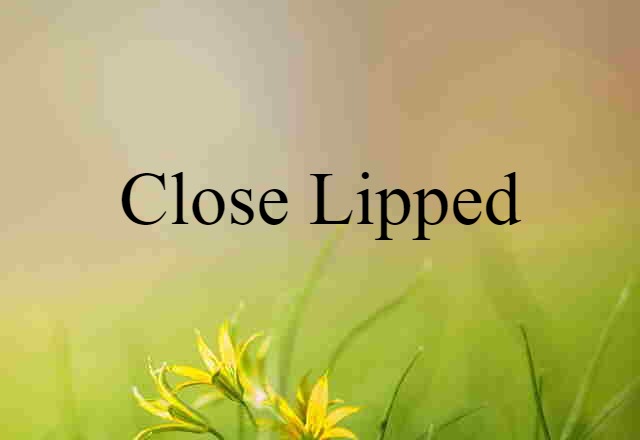 close-lipped