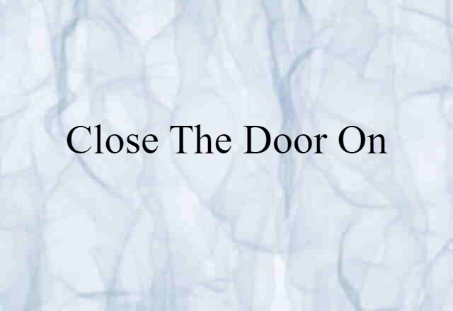 close the door on