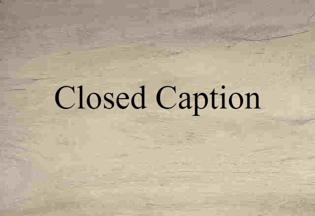 Closed Caption (noun) Definition, Meaning & Examples