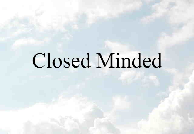 closed minded