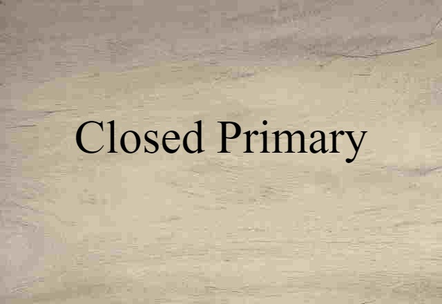 Closed Primary (noun) Definition, Meaning & Examples