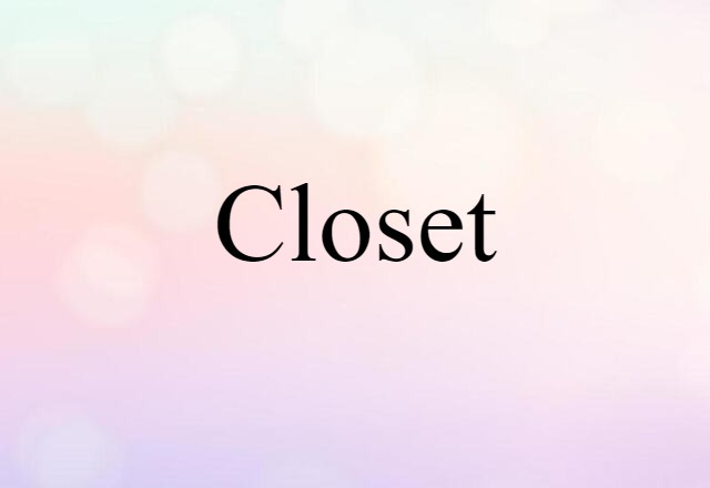 Closet (noun) Definition, Meaning & Examples