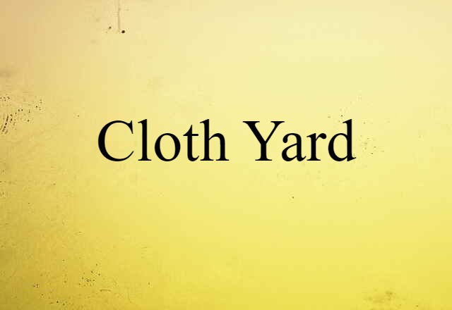 Cloth Yard (noun) Definition, Meaning & Examples