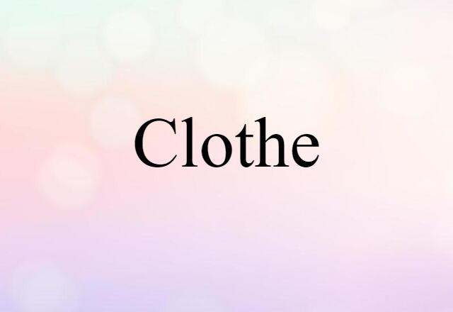 Clothe (noun) Definition, Meaning & Examples