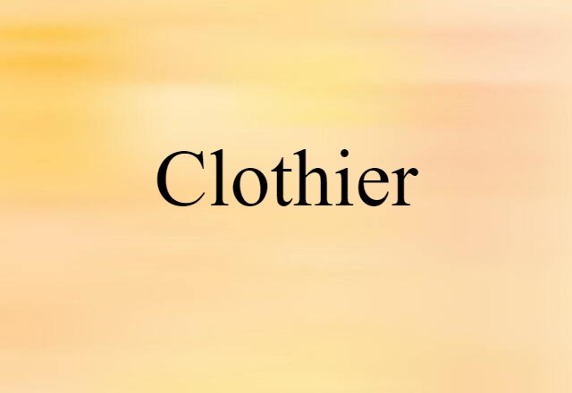 Clothier (noun) Definition, Meaning & Examples