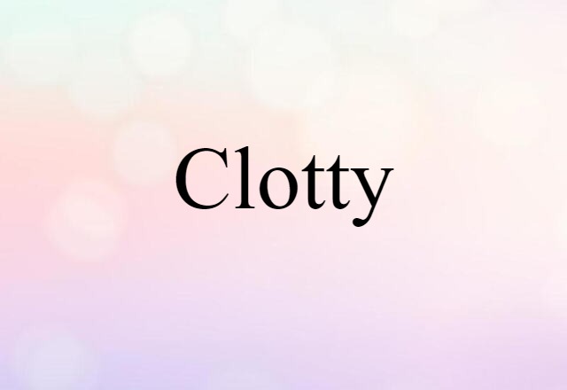 clotty