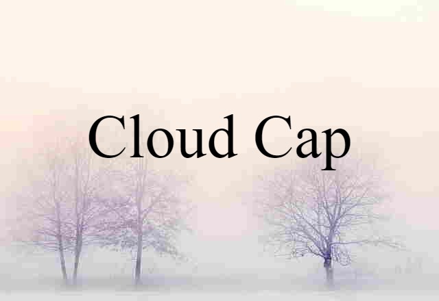 Cloud Cap (noun) Definition, Meaning & Examples