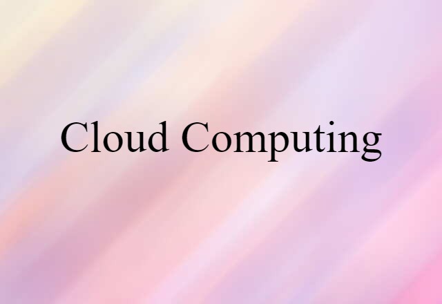 Cloud Computing (noun) Definition, Meaning & Examples