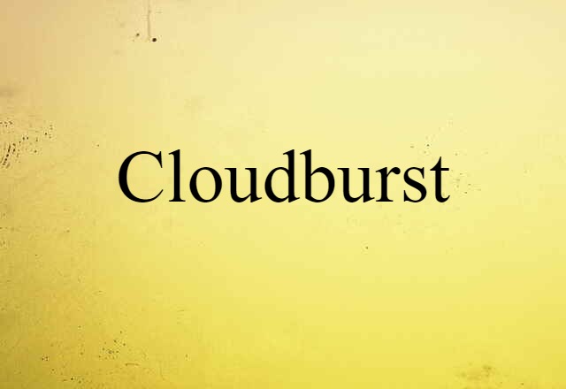 Cloudburst (noun) Definition, Meaning & Examples