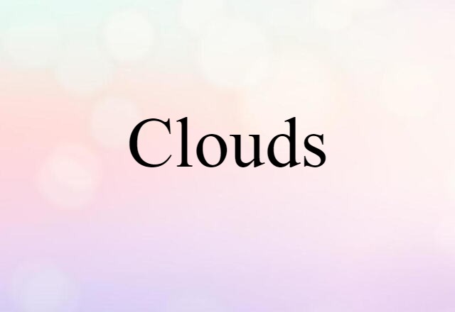 Clouds (noun) Definition, Meaning & Examples