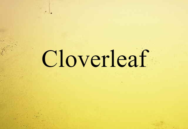 Cloverleaf (noun) Definition, Meaning & Examples