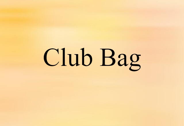 Club Bag (noun) Definition, Meaning & Examples