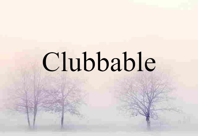 clubbable