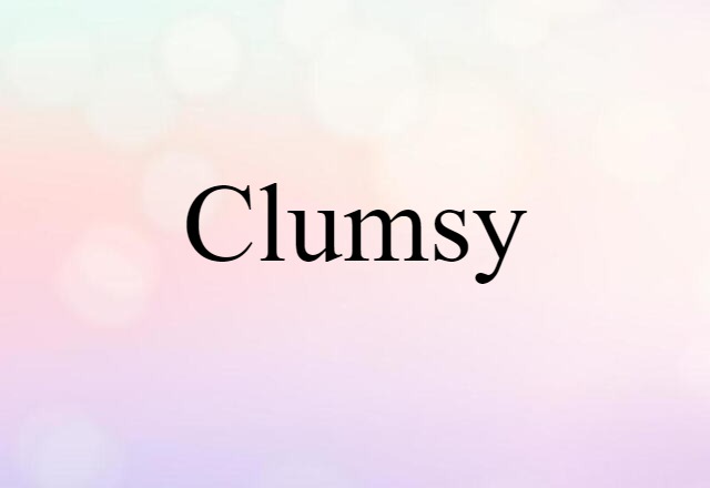 clumsy