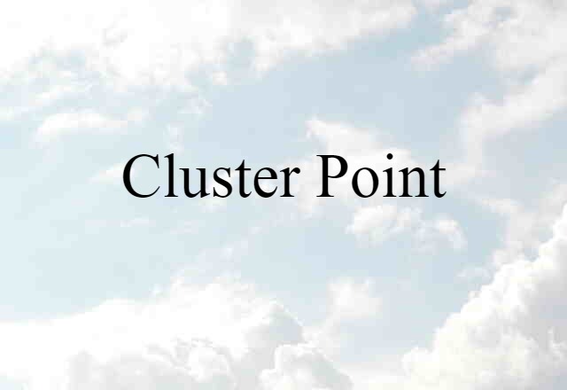 Cluster Point (noun) Definition, Meaning & Examples