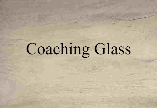 Coaching Glass (noun) Definition, Meaning & Examples